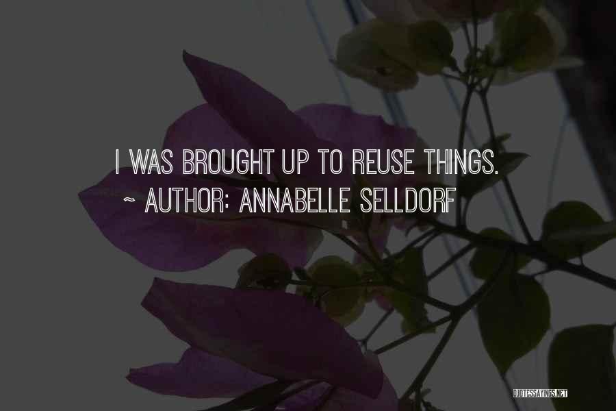 Annabelle Selldorf Quotes: I Was Brought Up To Reuse Things.