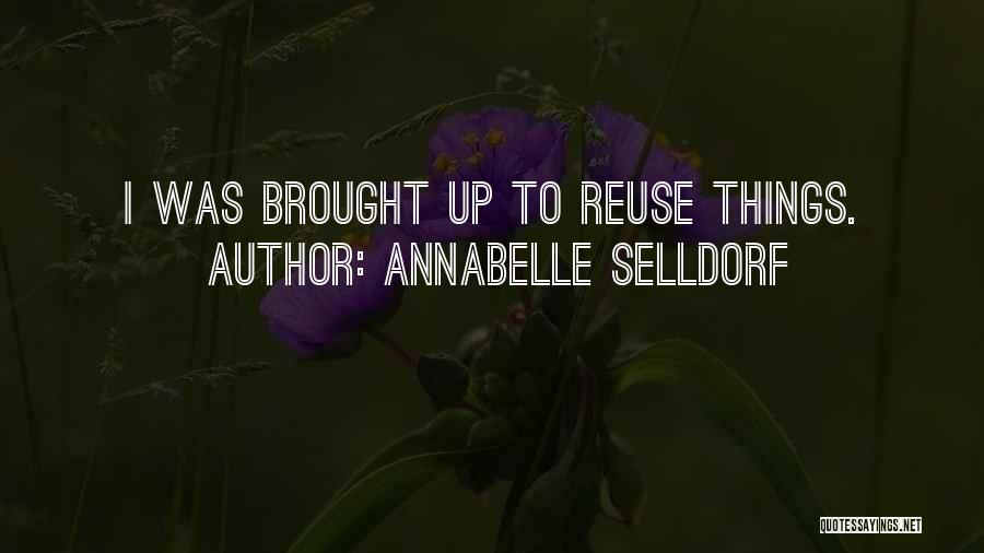 Annabelle Selldorf Quotes: I Was Brought Up To Reuse Things.