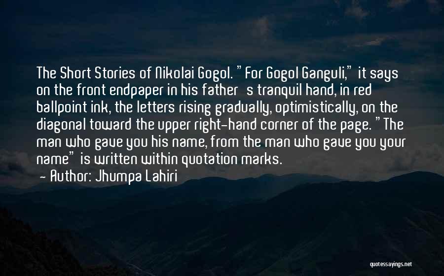 Jhumpa Lahiri Quotes: The Short Stories Of Nikolai Gogol. For Gogol Ganguli, It Says On The Front Endpaper In His Father's Tranquil Hand,