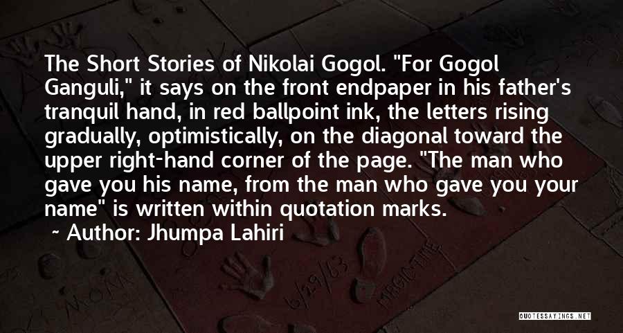 Jhumpa Lahiri Quotes: The Short Stories Of Nikolai Gogol. For Gogol Ganguli, It Says On The Front Endpaper In His Father's Tranquil Hand,