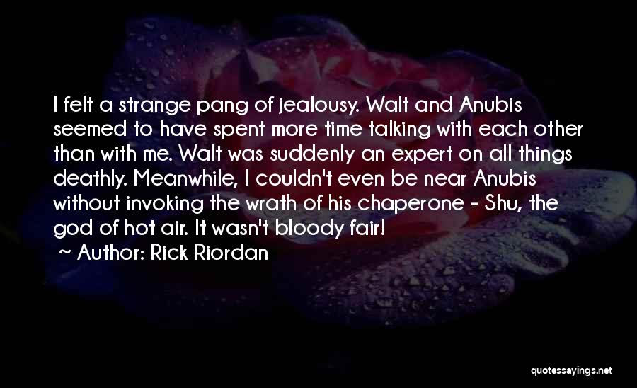 Rick Riordan Quotes: I Felt A Strange Pang Of Jealousy. Walt And Anubis Seemed To Have Spent More Time Talking With Each Other