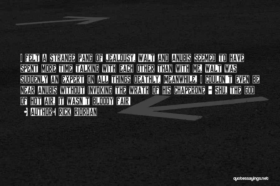 Rick Riordan Quotes: I Felt A Strange Pang Of Jealousy. Walt And Anubis Seemed To Have Spent More Time Talking With Each Other