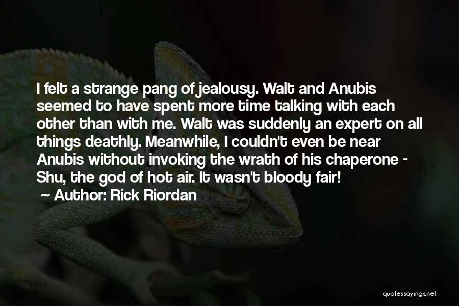 Rick Riordan Quotes: I Felt A Strange Pang Of Jealousy. Walt And Anubis Seemed To Have Spent More Time Talking With Each Other