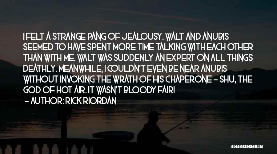 Rick Riordan Quotes: I Felt A Strange Pang Of Jealousy. Walt And Anubis Seemed To Have Spent More Time Talking With Each Other