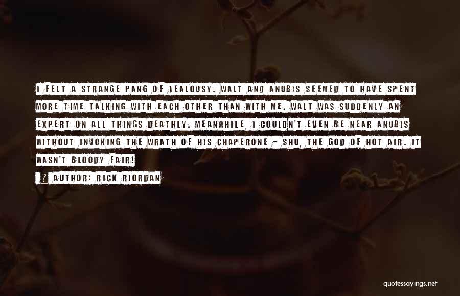 Rick Riordan Quotes: I Felt A Strange Pang Of Jealousy. Walt And Anubis Seemed To Have Spent More Time Talking With Each Other