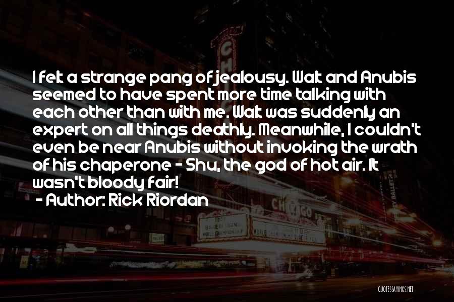 Rick Riordan Quotes: I Felt A Strange Pang Of Jealousy. Walt And Anubis Seemed To Have Spent More Time Talking With Each Other