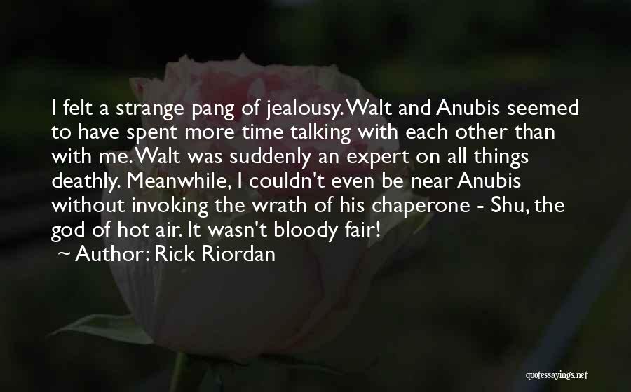 Rick Riordan Quotes: I Felt A Strange Pang Of Jealousy. Walt And Anubis Seemed To Have Spent More Time Talking With Each Other