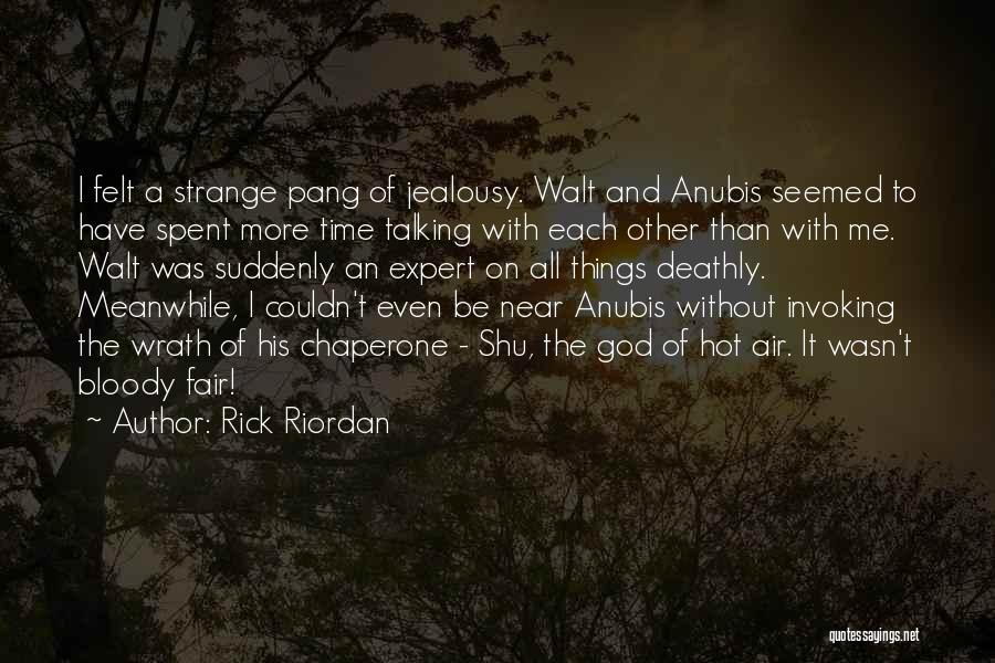 Rick Riordan Quotes: I Felt A Strange Pang Of Jealousy. Walt And Anubis Seemed To Have Spent More Time Talking With Each Other