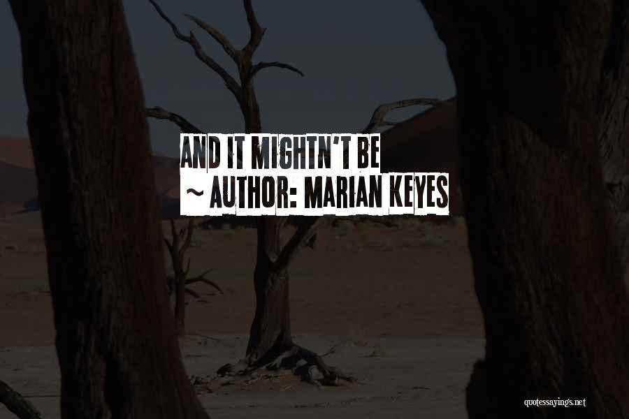 Marian Keyes Quotes: And It Mightn't Be