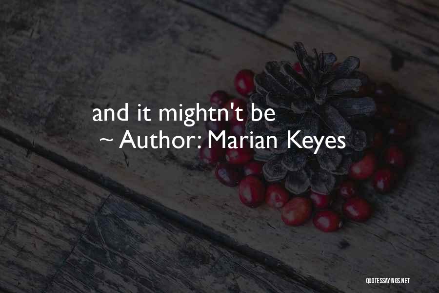 Marian Keyes Quotes: And It Mightn't Be