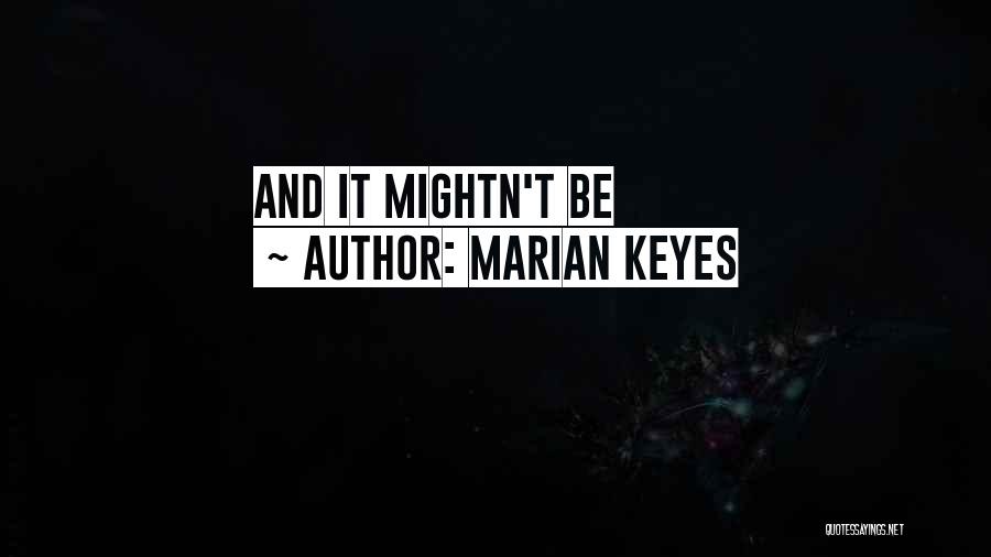 Marian Keyes Quotes: And It Mightn't Be