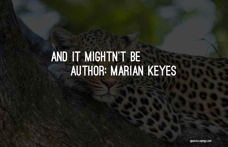 Marian Keyes Quotes: And It Mightn't Be