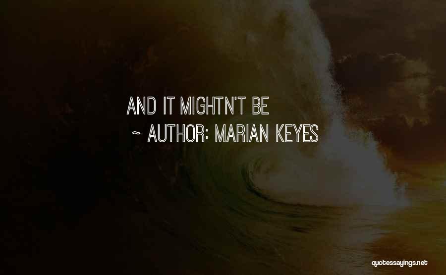 Marian Keyes Quotes: And It Mightn't Be
