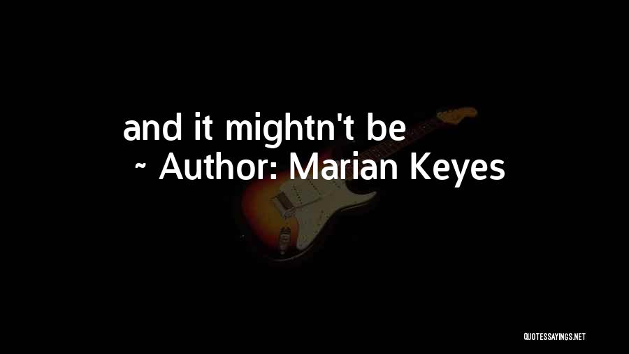 Marian Keyes Quotes: And It Mightn't Be