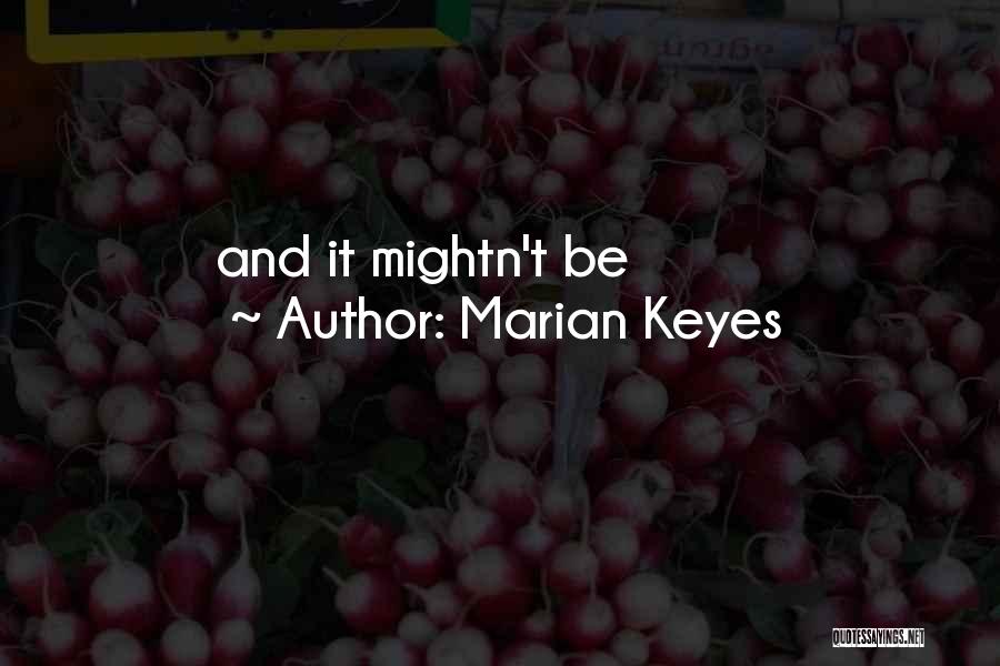 Marian Keyes Quotes: And It Mightn't Be