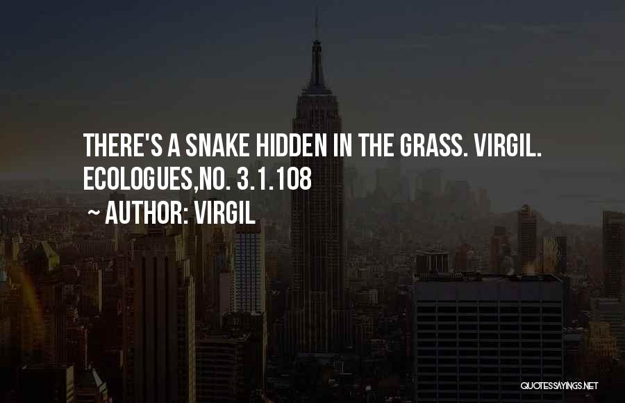 Virgil Quotes: There's A Snake Hidden In The Grass. Virgil. Ecologues,no. 3.1.1o8