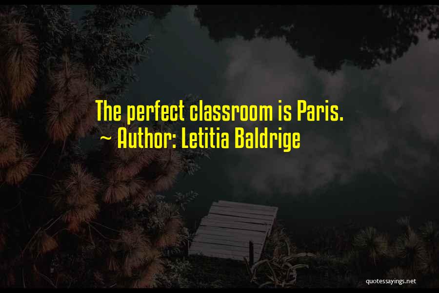Letitia Baldrige Quotes: The Perfect Classroom Is Paris.