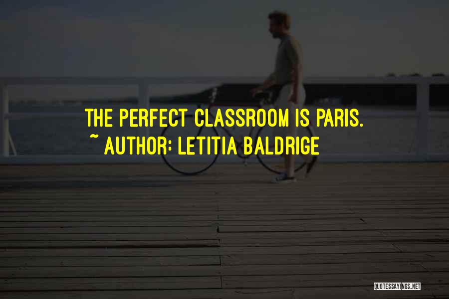 Letitia Baldrige Quotes: The Perfect Classroom Is Paris.