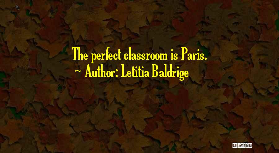 Letitia Baldrige Quotes: The Perfect Classroom Is Paris.