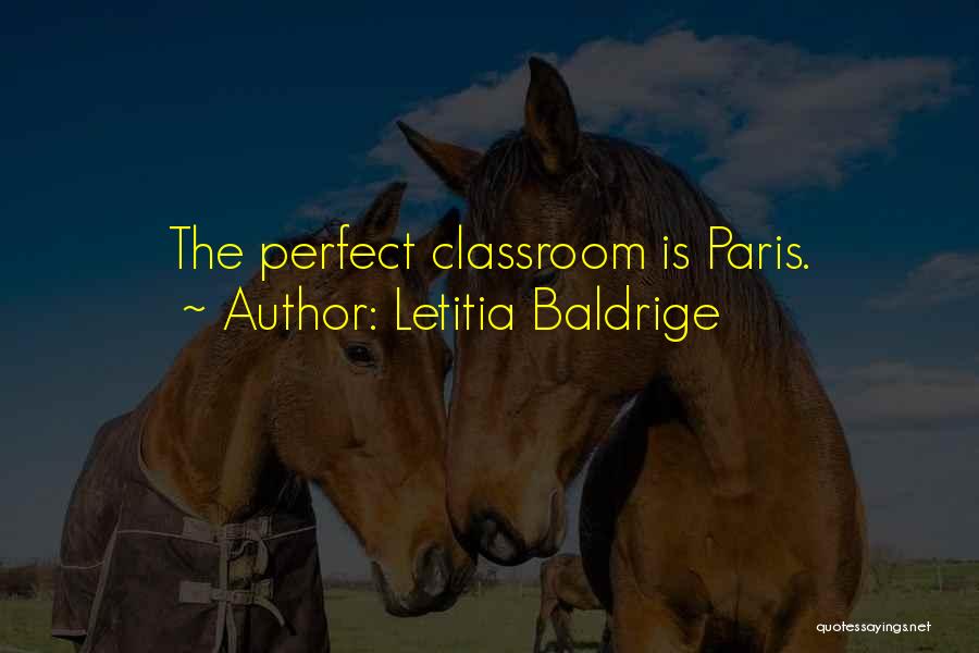 Letitia Baldrige Quotes: The Perfect Classroom Is Paris.