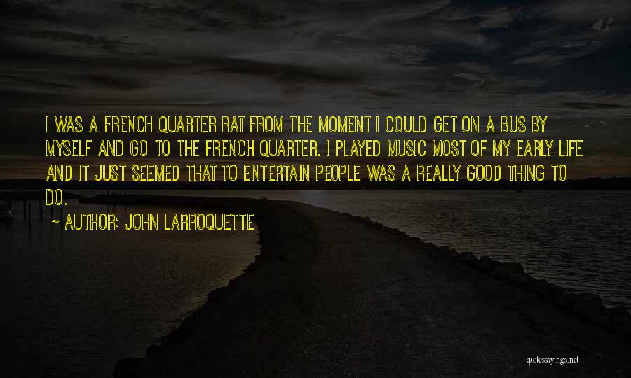 John Larroquette Quotes: I Was A French Quarter Rat From The Moment I Could Get On A Bus By Myself And Go To