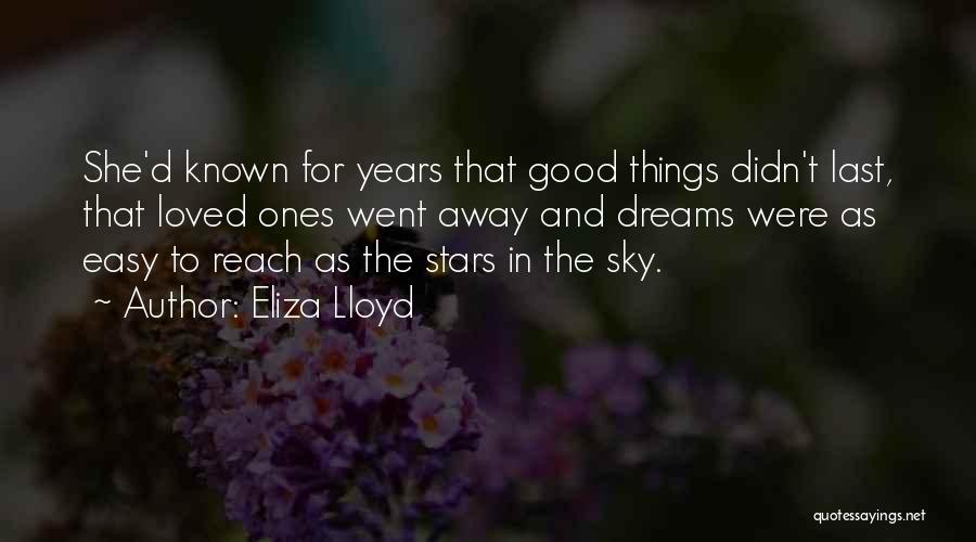 Eliza Lloyd Quotes: She'd Known For Years That Good Things Didn't Last, That Loved Ones Went Away And Dreams Were As Easy To