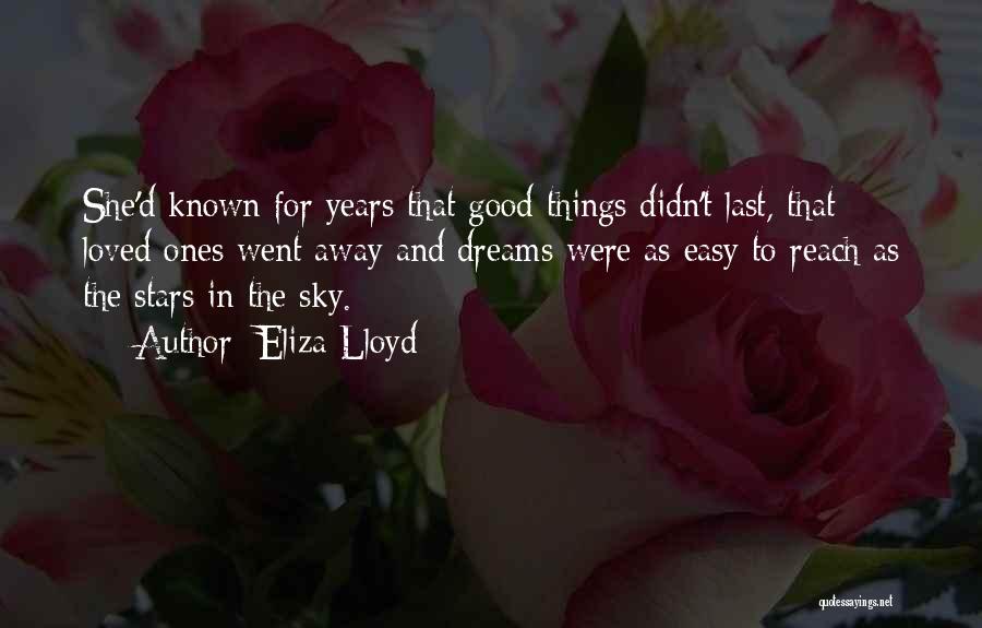 Eliza Lloyd Quotes: She'd Known For Years That Good Things Didn't Last, That Loved Ones Went Away And Dreams Were As Easy To