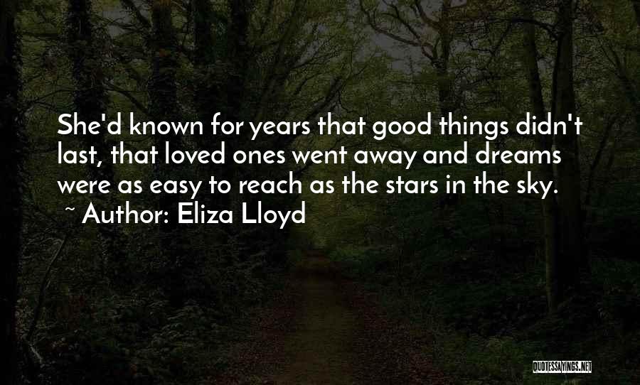 Eliza Lloyd Quotes: She'd Known For Years That Good Things Didn't Last, That Loved Ones Went Away And Dreams Were As Easy To