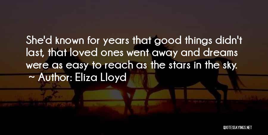Eliza Lloyd Quotes: She'd Known For Years That Good Things Didn't Last, That Loved Ones Went Away And Dreams Were As Easy To