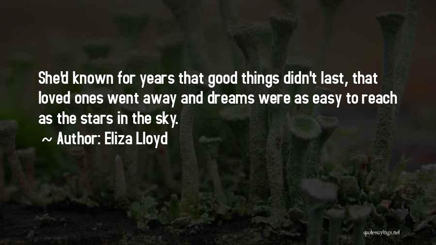 Eliza Lloyd Quotes: She'd Known For Years That Good Things Didn't Last, That Loved Ones Went Away And Dreams Were As Easy To