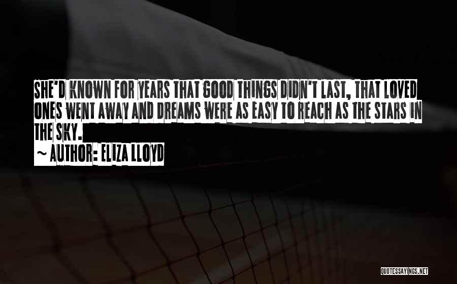 Eliza Lloyd Quotes: She'd Known For Years That Good Things Didn't Last, That Loved Ones Went Away And Dreams Were As Easy To