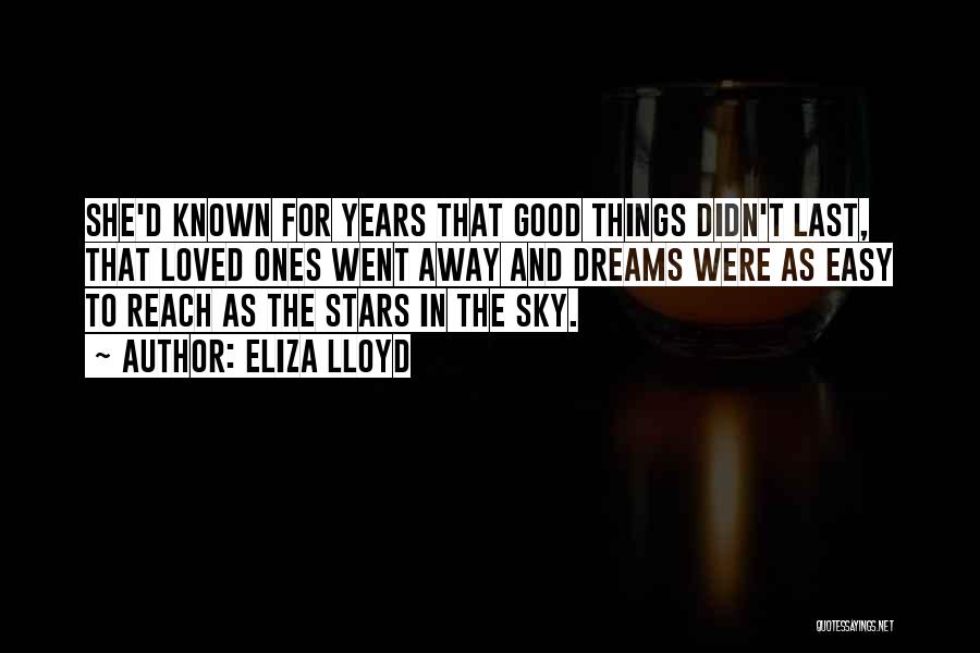 Eliza Lloyd Quotes: She'd Known For Years That Good Things Didn't Last, That Loved Ones Went Away And Dreams Were As Easy To