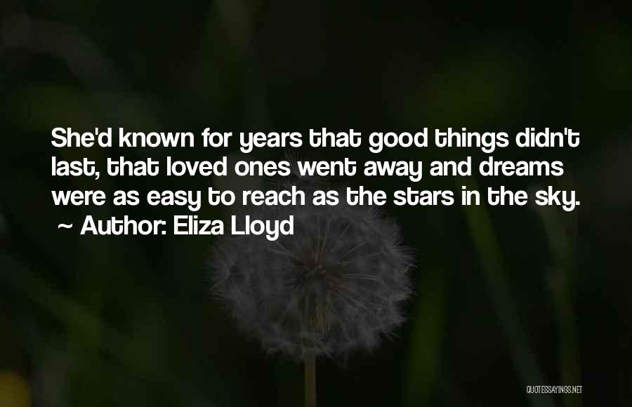 Eliza Lloyd Quotes: She'd Known For Years That Good Things Didn't Last, That Loved Ones Went Away And Dreams Were As Easy To