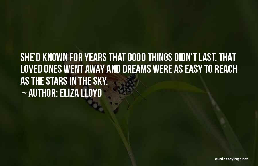 Eliza Lloyd Quotes: She'd Known For Years That Good Things Didn't Last, That Loved Ones Went Away And Dreams Were As Easy To