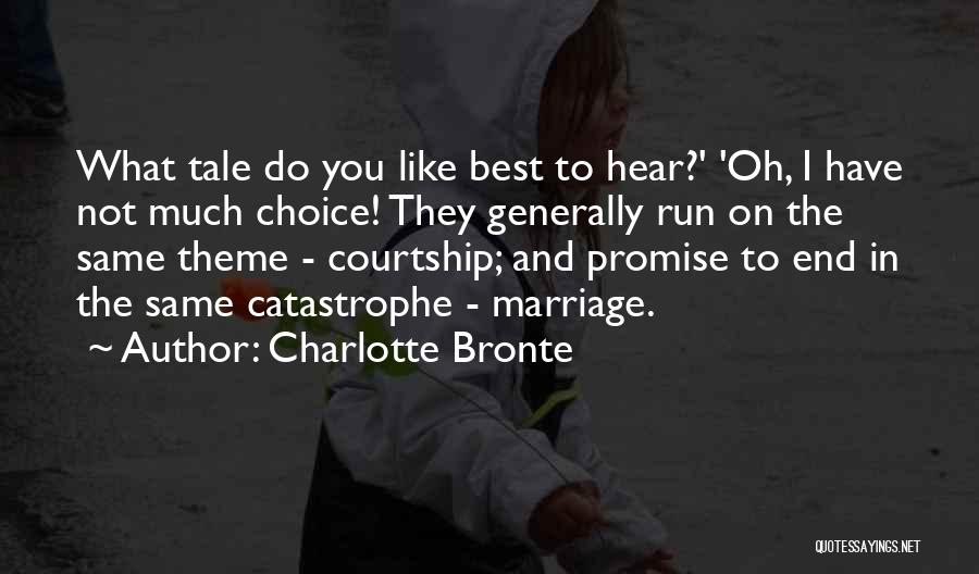 Charlotte Bronte Quotes: What Tale Do You Like Best To Hear?' 'oh, I Have Not Much Choice! They Generally Run On The Same