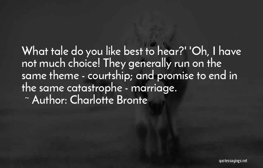 Charlotte Bronte Quotes: What Tale Do You Like Best To Hear?' 'oh, I Have Not Much Choice! They Generally Run On The Same