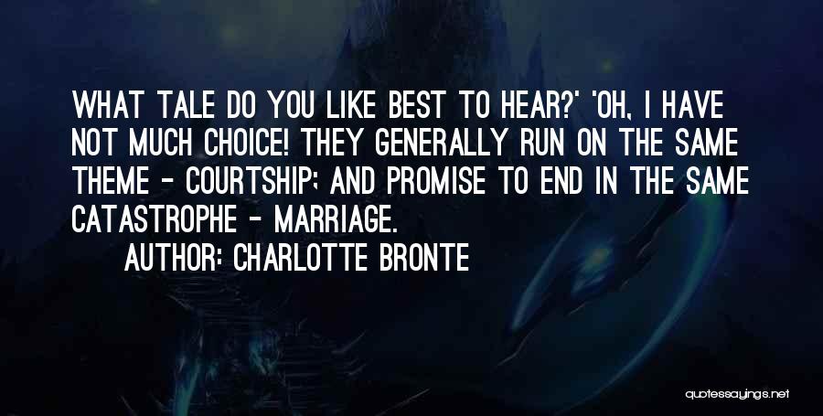 Charlotte Bronte Quotes: What Tale Do You Like Best To Hear?' 'oh, I Have Not Much Choice! They Generally Run On The Same