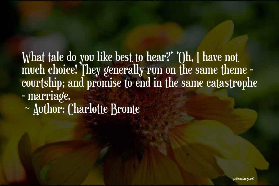 Charlotte Bronte Quotes: What Tale Do You Like Best To Hear?' 'oh, I Have Not Much Choice! They Generally Run On The Same