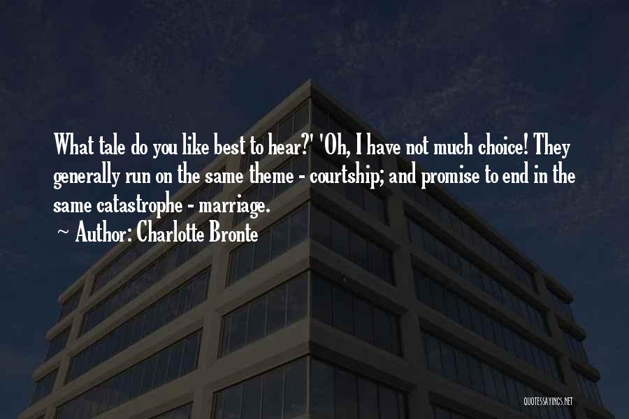 Charlotte Bronte Quotes: What Tale Do You Like Best To Hear?' 'oh, I Have Not Much Choice! They Generally Run On The Same