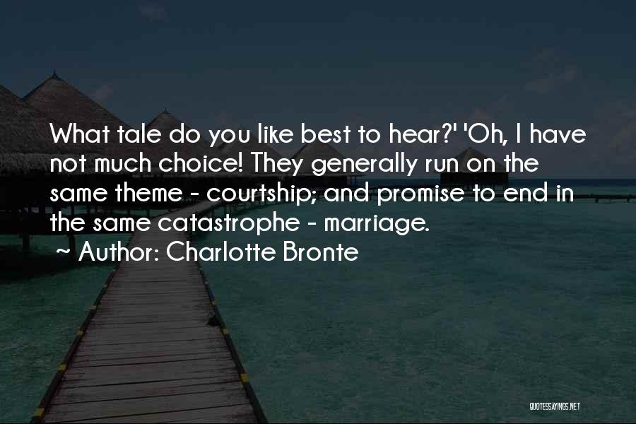 Charlotte Bronte Quotes: What Tale Do You Like Best To Hear?' 'oh, I Have Not Much Choice! They Generally Run On The Same