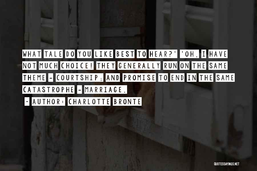 Charlotte Bronte Quotes: What Tale Do You Like Best To Hear?' 'oh, I Have Not Much Choice! They Generally Run On The Same