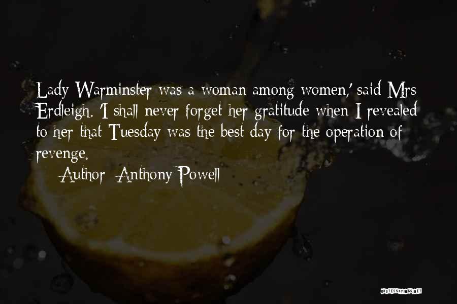 Anthony Powell Quotes: Lady Warminster Was A Woman Among Women,' Said Mrs Erdleigh. 'i Shall Never Forget Her Gratitude When I Revealed To