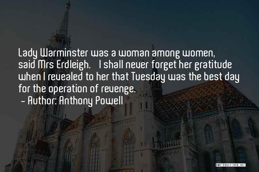 Anthony Powell Quotes: Lady Warminster Was A Woman Among Women,' Said Mrs Erdleigh. 'i Shall Never Forget Her Gratitude When I Revealed To