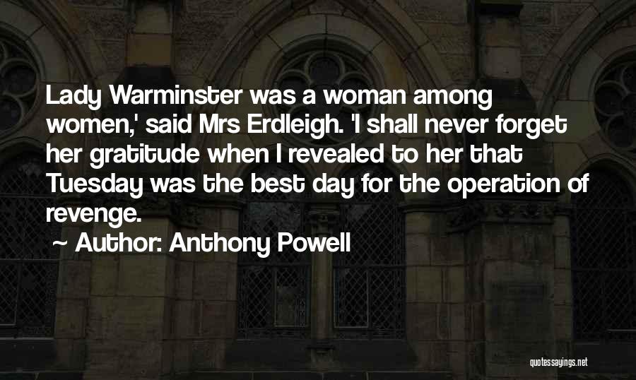 Anthony Powell Quotes: Lady Warminster Was A Woman Among Women,' Said Mrs Erdleigh. 'i Shall Never Forget Her Gratitude When I Revealed To