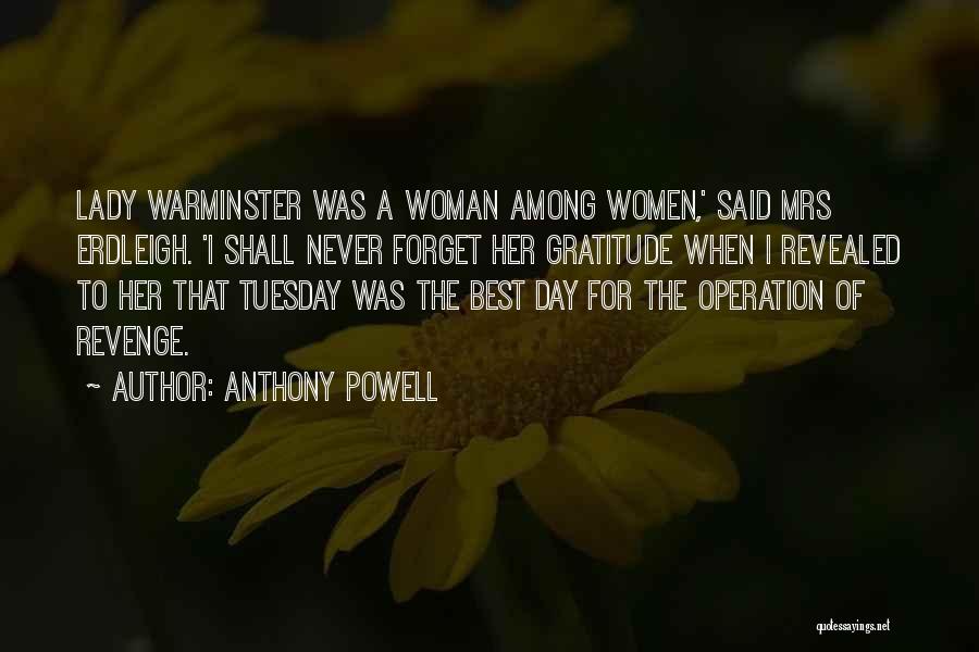 Anthony Powell Quotes: Lady Warminster Was A Woman Among Women,' Said Mrs Erdleigh. 'i Shall Never Forget Her Gratitude When I Revealed To
