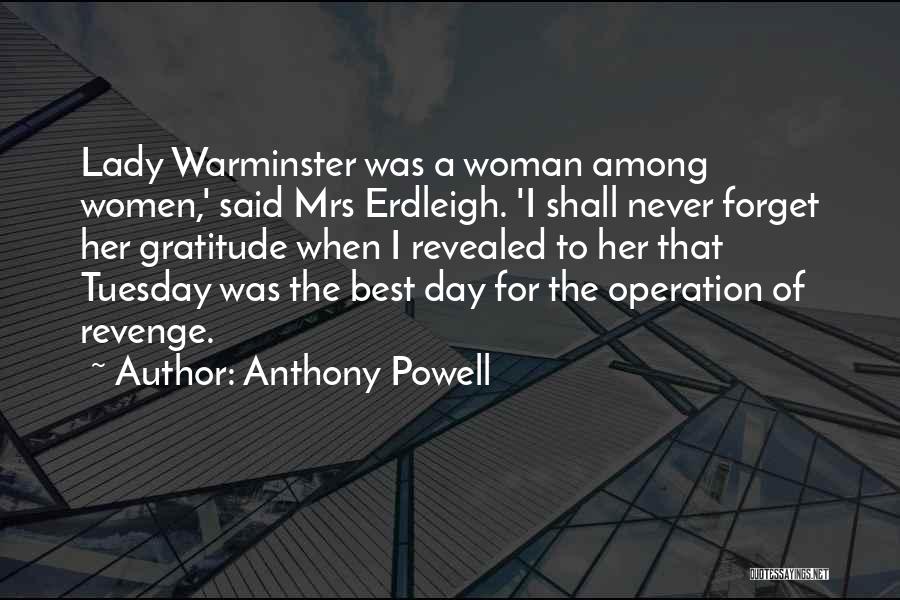 Anthony Powell Quotes: Lady Warminster Was A Woman Among Women,' Said Mrs Erdleigh. 'i Shall Never Forget Her Gratitude When I Revealed To
