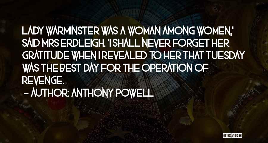 Anthony Powell Quotes: Lady Warminster Was A Woman Among Women,' Said Mrs Erdleigh. 'i Shall Never Forget Her Gratitude When I Revealed To