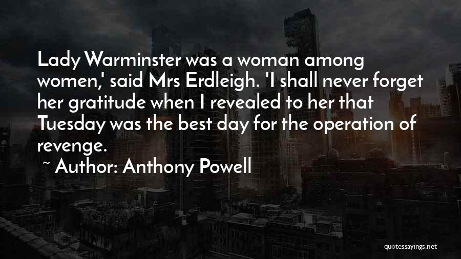 Anthony Powell Quotes: Lady Warminster Was A Woman Among Women,' Said Mrs Erdleigh. 'i Shall Never Forget Her Gratitude When I Revealed To