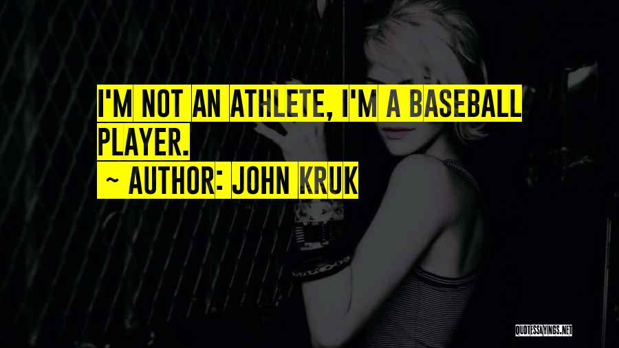 John Kruk Quotes: I'm Not An Athlete, I'm A Baseball Player.