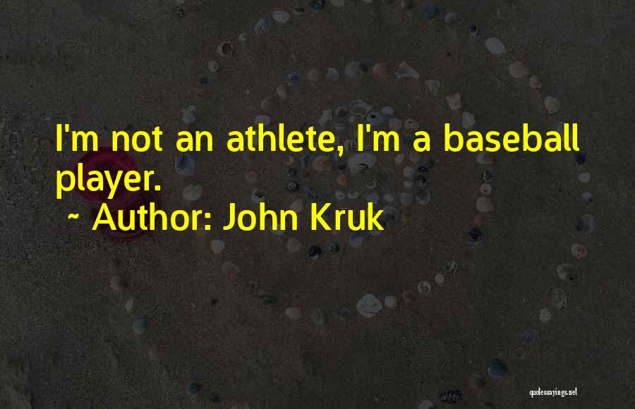 John Kruk Quotes: I'm Not An Athlete, I'm A Baseball Player.